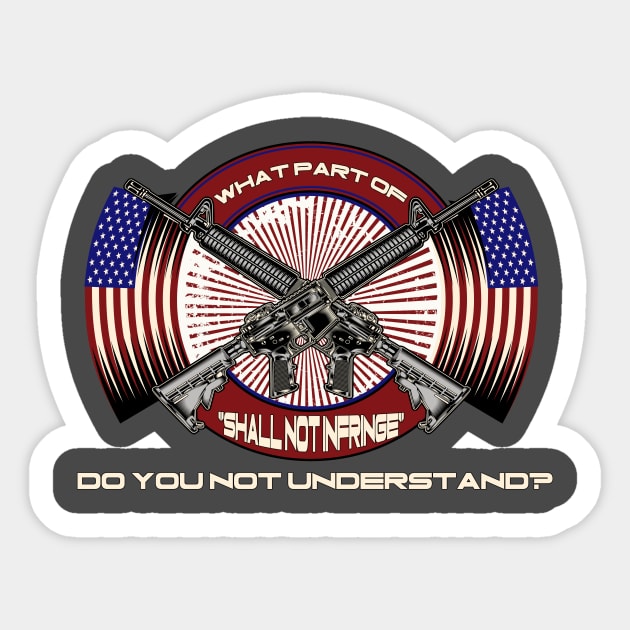 What Part of "Shall Not Infringe" Do You Not Understand? Sticker by WalkingMombieDesign